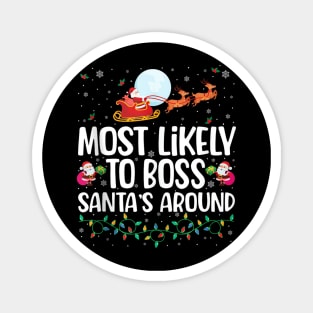 Most Likely To Boss Santa Around - Shirt Funny Christmas Magnet